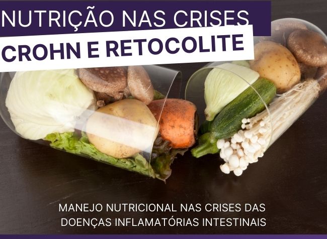 Nutrição na Crise das Doenças Inflamatórias Intestinais: Estratégias Práticas para o Manejo Nutricional de Pacientes com Crohn e Retocolite